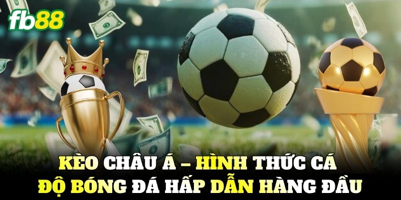 Kèo Châu Á - Cách Đọc Và Mẹo Cược Chấp Thắng Lớn FB88 1 Kèo Châu Á – Hình thức cá độ bóng đá hấp dẫn hàng đầu