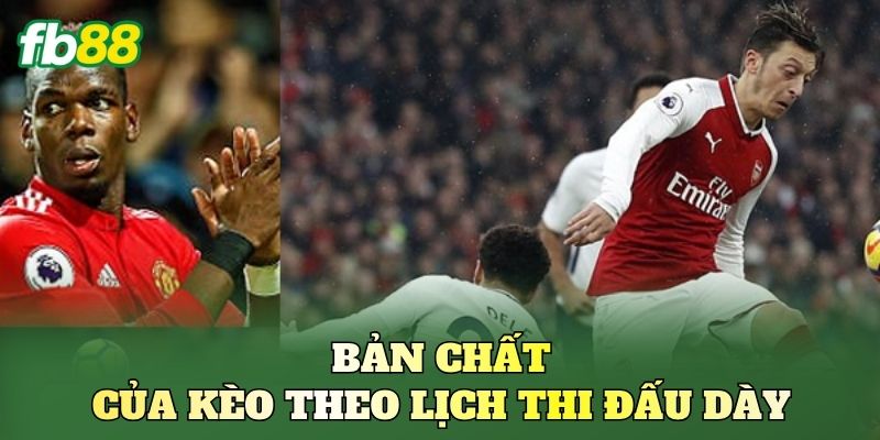 Kèo Theo Lịch Thi Đấu Dày: Cách Nhìn Lịch Để Săn Kèo 1 Bản chất của kèo theo lịch thi đấu dày