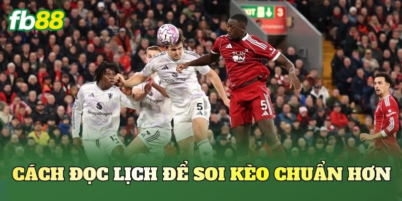 Kèo Theo Lịch Thi Đấu Dày: Cách Nhìn Lịch Để Săn Kèo 2 Cách đọc lịch để soi kèo chuẩn hơn