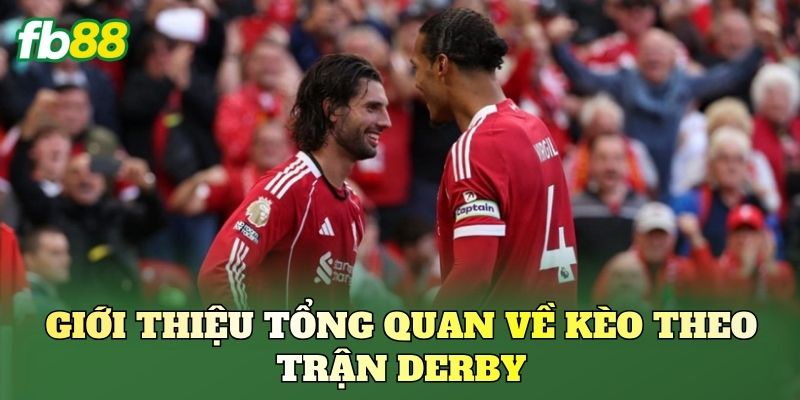 Kèo Theo Trận Derby: Góc Nhìn Phân Tích Kèo Chuẩn 1 Giới thiệu tổng quan về kèo theo trận Derby
