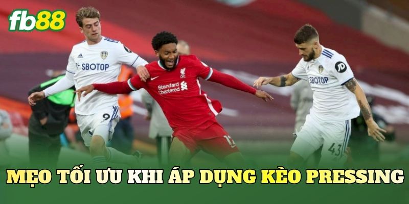 Kèo Theo Chỉ Số Pressing: Cách Đọc Trận Đấu Hiệu Quả 3 Mẹo tối ưu khi áp dụng kèo Pressing