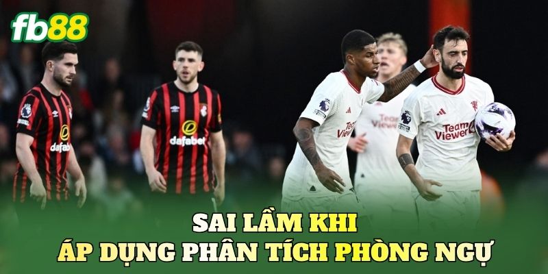 Kèo Theo Hiệu Suất Phòng Ngự: Cách Đọc Kèo Bóng Đá Chuẩn 3 Sai lầm khi áp dụng phân tích phòng ngự