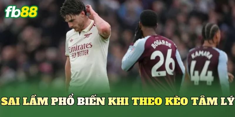 Kèo Theo Tâm Lý Sau Trận Thua Có Nên Theo? 3 Sai lầm phổ biến khi theo kèo tâm lý