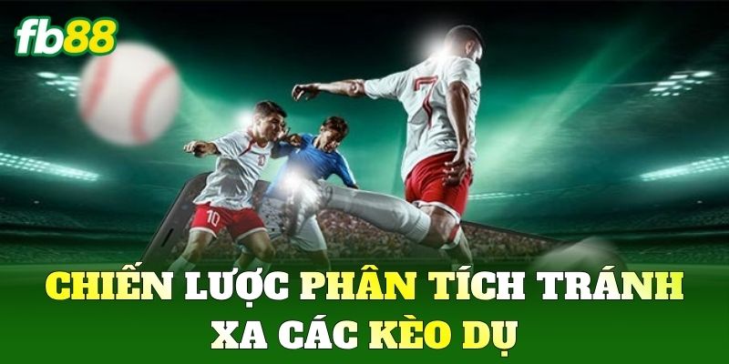 Kèo Dụ FB88 - Cách Nhận Diện Và Né Tránh Bẫy Nhà Cái 2 Chiến lược phân tích tránh xa các Kèo Dụ