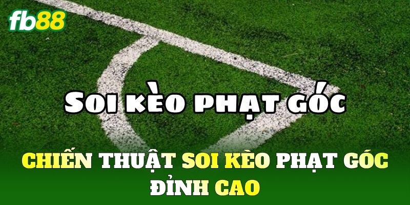 Kèo Phạt Góc FB88: Bí Quyết Soi Kèo Chuẩn Xác Cho Mọi Trận 2 Chiến thuật soi Kèo Phạt Góc đỉnh cao