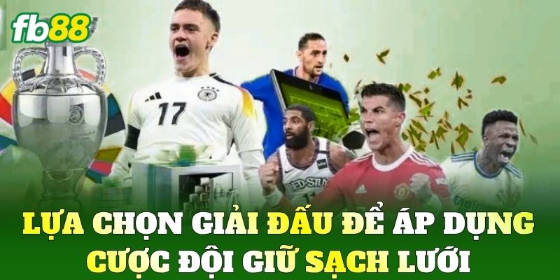 Cược Đội Giữ Sạch Lưới - Chiến Thuật Đỉnh Cao Tại FB88 2 Lựa chọn giải đấu để áp dụng Cược Đội Giữ Sạch Lưới