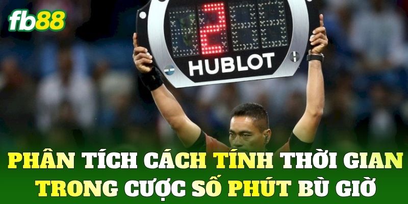 Cược Số Phút Bù Giờ Tại FB88 - Dự Đoán Chuẩn, Thắng Lớn 1 Phân tích cách tính thời gian trong Cược Số Phút Bù Giờ