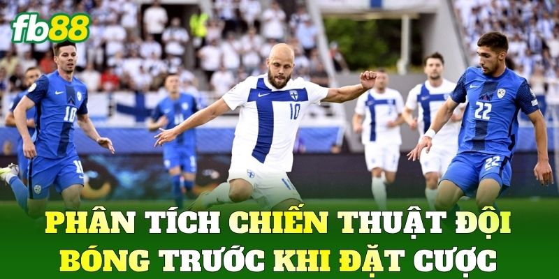 Phân tích chiến thuật đội bóng trước khi đặt cược