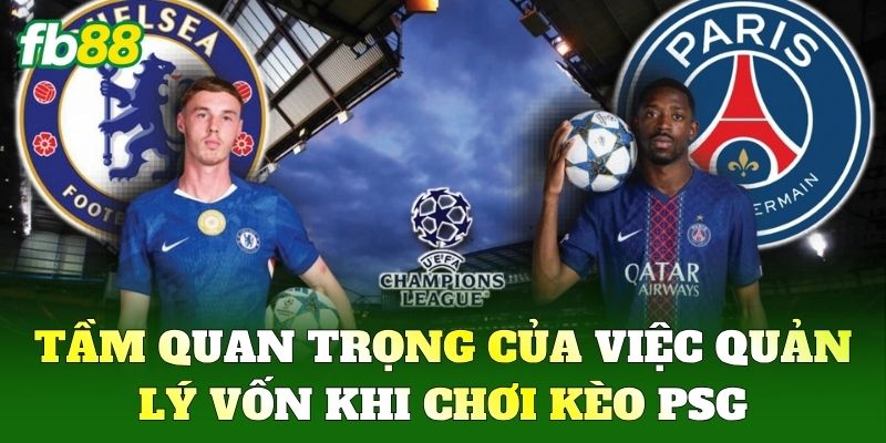 Kèo Psg FB88 - Cách Soi Kèo Chuẩn Và Dự Đoán Hiệu Quả Nhất 3 Tầm quan trọng của việc quản lý vốn khi chơi Kèo Psg