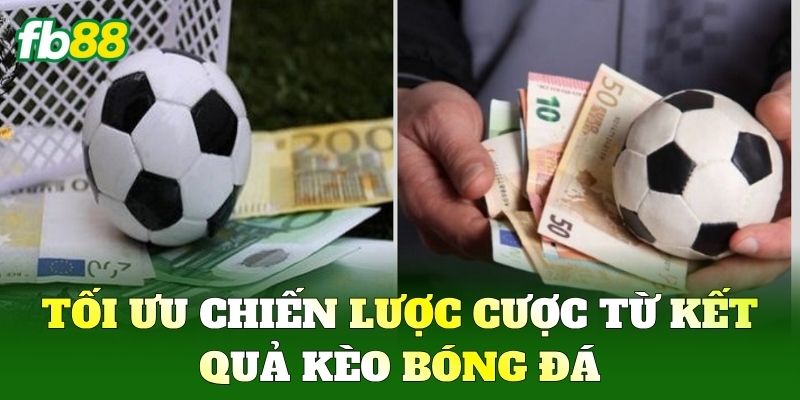 Kết Quả Kèo Bóng Đá FB88: Cách Phân Tích Dữ Liệu Hiệu Quả 2 Tối ưu chiến lược cược từ Kết Quả Kèo Bóng Đá