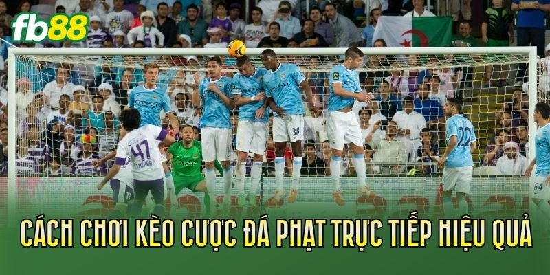 Kèo Cược Đá Phạt Trực Tiếp Và Cách Đọc Kèo 3 Cách chơi kèo cược đá phạt trực tiếp hiệu quả