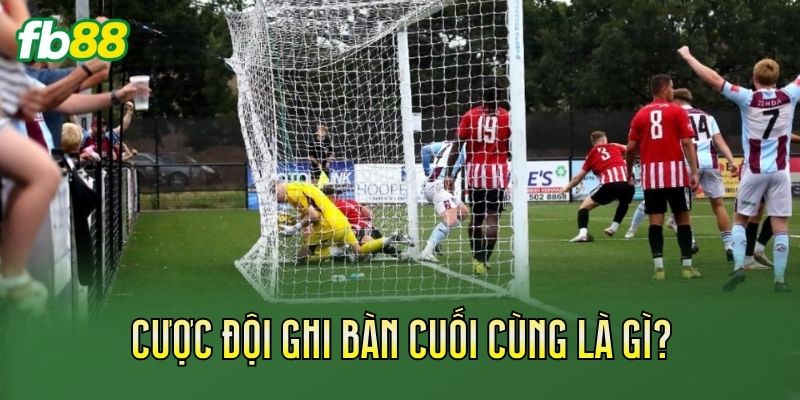 Cược Đội Ghi Bàn Cuối Cùng: Cách Chơi Hiệu Quả 1 Cược đội ghi bàn cuối cùng là gì?