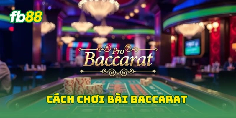 Baccarat FB88 - Bí Kíp Thắng Lớn Từ Cao Thủ Cá Cược Casino! 2 Cách chơi bài baccarat