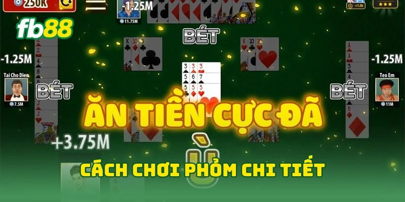 Tá Lả FB88 - Dùng Mẹo Hay Thắng Đậm Game Bài Đổi Thưởng! 2 Cách chơi phỏm chi tiết