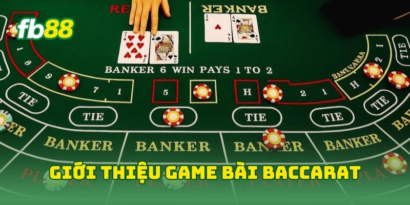 Baccarat FB88 - Bí Kíp Thắng Lớn Từ Cao Thủ Cá Cược Casino! 1 Giới thiệu game bài baccarat