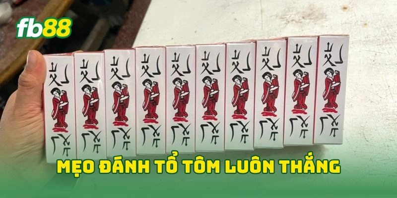 Tổ Tôm Tại FB88 - Bỏ Túi Bí Kíp Chơi Hay Giúp Thắng Lớn! 3 Mẹo đánh tổ tôm luôn thắng