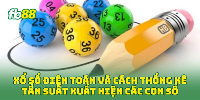 Xổ Số Điện Toán và cách thống kê tần suất xuất hiện các con số