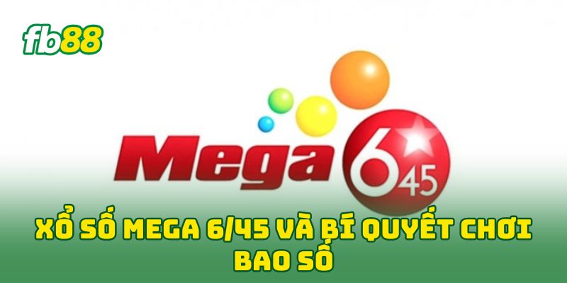 Xổ Số Mega 6/45: 5 Mẹo Chuyển Từ Số Đề Sang Giật Jackpot 3 Xổ Số Mega 6/45 và bí quyết chơi bao số
