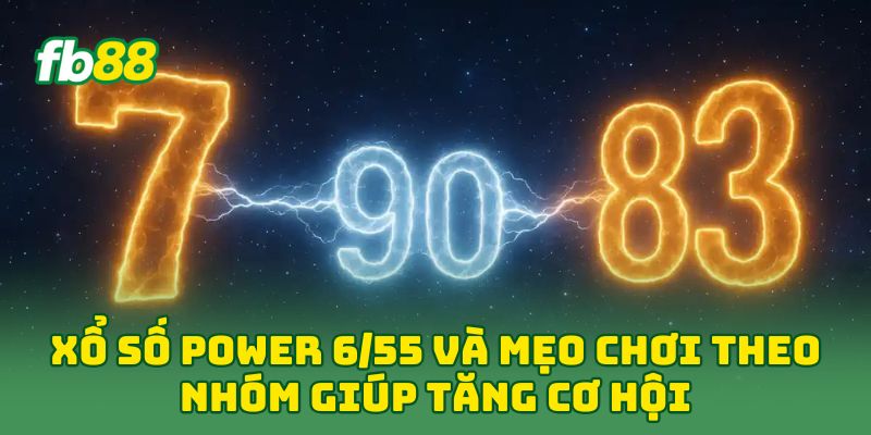 Xổ Số Power 6/55 và mẹo chơi theo nhóm giúp tăng cơ hội