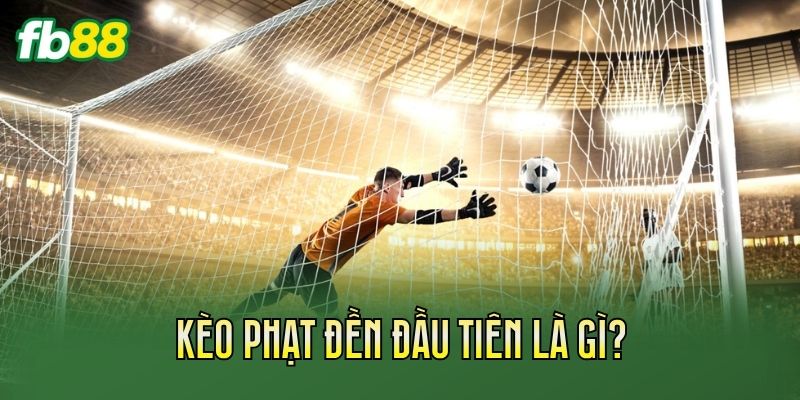 Kèo phạt đền đầu tiên là gì?