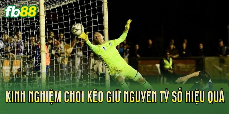 Kèo Giữ Nguyên Tỷ Số: Cách Chơi Và Kinh Nghiệm Hay 3 Kinh nghiệm chơi kèo giữ nguyên tỷ số hiệu quả