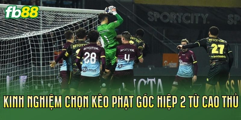 Kèo Phạt Góc Hiệp 2: Cách Đọc Kèo Chuẩn Nhất 3 Kinh nghiệm chọn kèo phạt góc hiệp 2 từ cao thủ