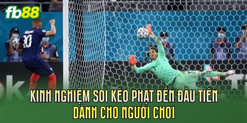 Kinh nghiệm soi kèo phạt đền đầu tiên dành cho người chơi
