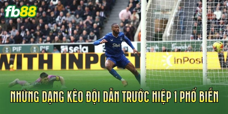 Kèo Đội Dẫn Trước Hiệp 1: Cách Chơi Và Kinh Nghiệm Soi Kèo 2 Những dạng kèo đội dẫn trước hiệp 1 phổ biến