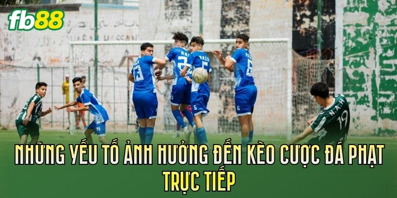 Kèo Cược Đá Phạt Trực Tiếp Và Cách Đọc Kèo 2 Những yếu tố ảnh hưởng đến kèo cược đá phạt trực tiếp