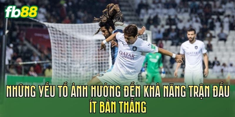 Kèo Tỷ Lệ Trận Đấu Không Bàn Thắng: Hướng Dẫn Cách Đọc Kèo 3 nhung yeu to anh huong den kha nang tran dau it ban thang