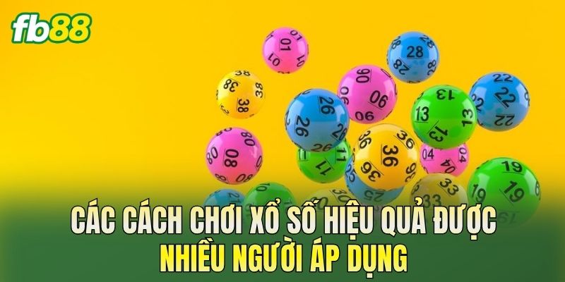 Cách Chơi Xổ Số Hiệu Quả Dành Cho Người Mới 2 Các cách chơi xổ số hiệu quả được nhiều người áp dụng