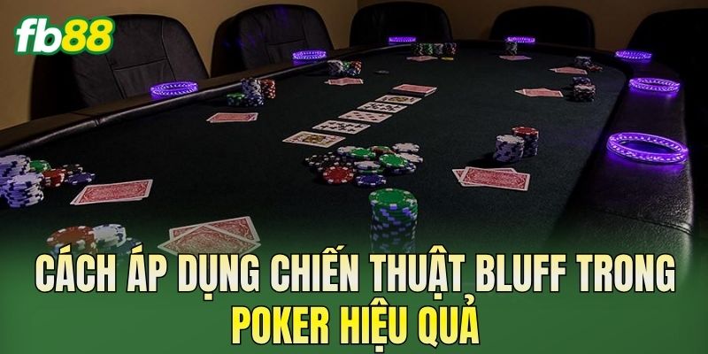 Chiến Thuật Bluff Trong Poker Giúp Tăng Lợi Thế Chơi 2 Cách áp dụng chiến thuật bluff trong Poker hiệu quả