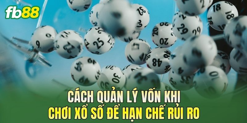 Cách Chơi Xổ Số Hiệu Quả Dành Cho Người Mới 3 Cách quản lý vốn khi chơi xổ số để hạn chế rủi ro
