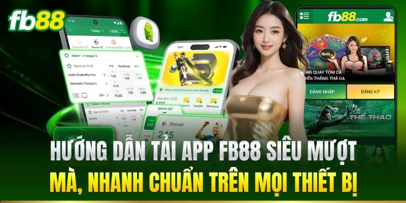 Tải App 2 Hướng dẫn tải app FB88 siêu mượt mà, nhanh chuẩn trên mọi thiết bị