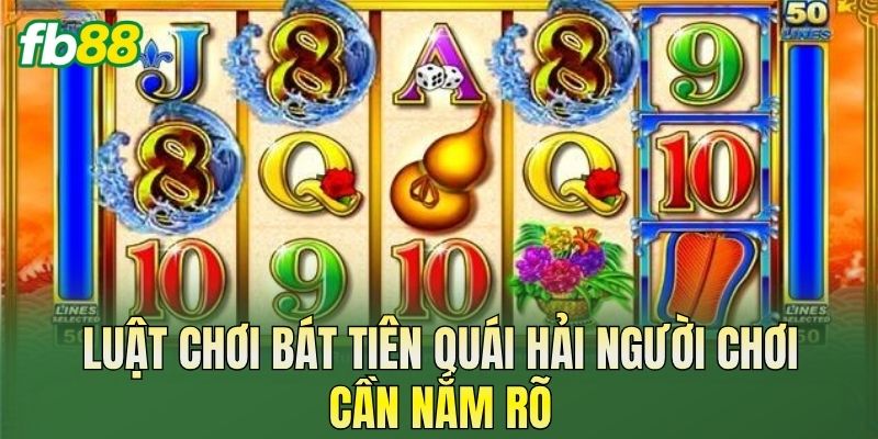 Bát Tiên Quái Hải: Cách Chơi Và Thông Tin Chi Tiết 2 Luật chơi Bát Tiên Quái Hải người chơi cần nắm rõ