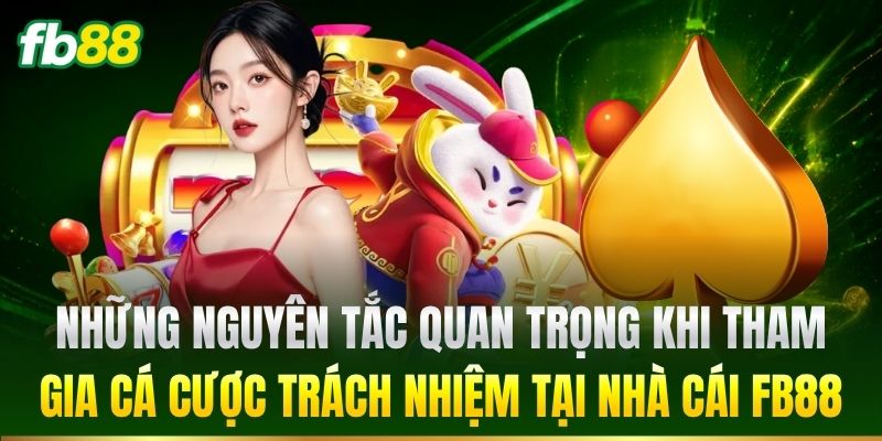 Trách Nhiệm Người Chơi 3 Những nguyên tắc quan trọng khi tham gia cá cược