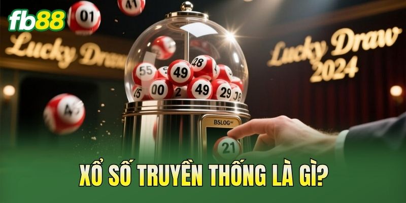 Xổ Số Truyền Thống: Cách Chơi Và Giải Thưởng Chi Tiết 1 Xổ số truyền thống là gì?