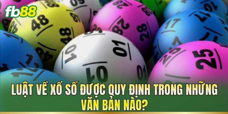 Luật Về Xổ Số: Quy Định Mới Nhất Cần Biết Hiện Nay 1 Luật về xổ số được quy định trong những văn bản nào?