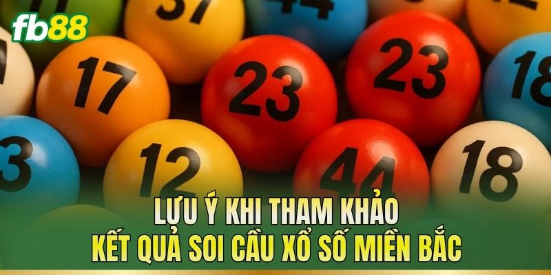 Soi Cầu Xổ Số Miền Bắc – Cách Phân Tích Dữ Liệu Quá Khứ 3 Lưu ý khi tham khảo kết quả soi cầu xổ số miền Bắc