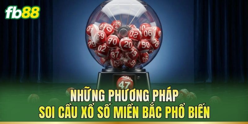 Soi Cầu Xổ Số Miền Bắc – Cách Phân Tích Dữ Liệu Quá Khứ 2 Những phương pháp soi cầu xổ số miền Bắc phổ biến