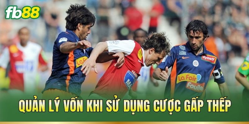 Cược Gấp Thếp – Cách Tính Mức Cược Qua Từng Kèo Bóng 2 Quản lý vốn khi sử dụng cược gấp thếp