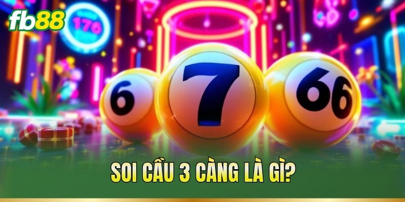 Soi Cầu 3 Càng: Cách Ghép Số Và Phân Tích Dữ Liệu 1 Soi cầu 3 càng là gì?