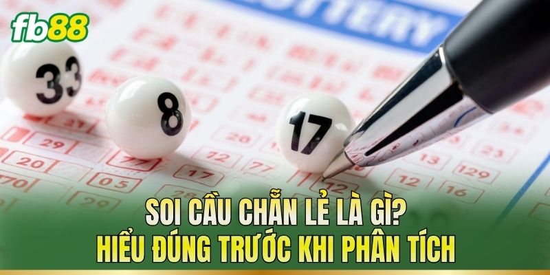 Soi Cầu Chẵn Lẻ: Cách Phân Tích Bộ Số Theo Kết Quả 1 Soi cầu chẵn lẻ là gì? Hiểu đúng trước khi phân tích